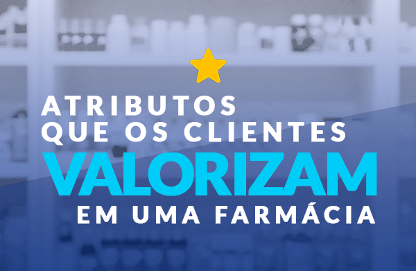 Atrair clientes: atributos que o público valoriza uma farmácia