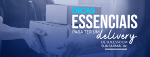 Delivery de farmácia: seis dicas para você obter sucesso em seu negócio