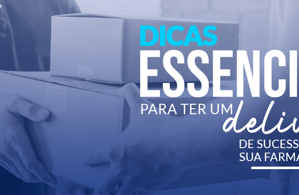 Delivery de farmácia: seis dicas para você obter sucesso em seu negócio