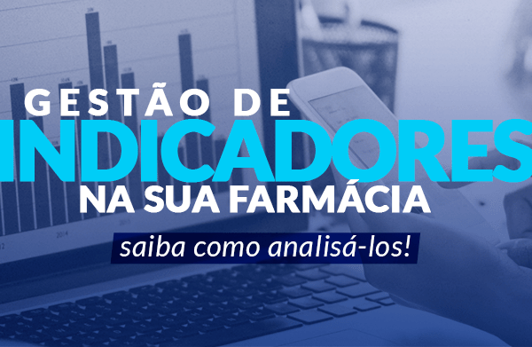 Gestão de indicadores: como utilizar em sua farmácia