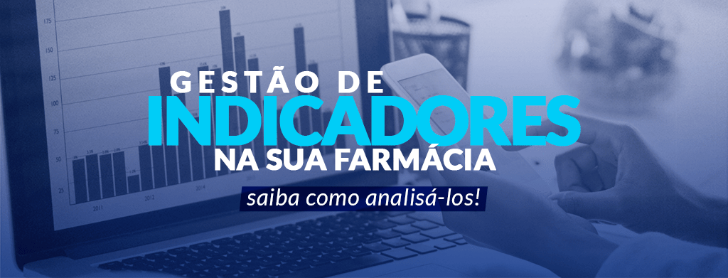 Gestão de indicadores: como utilizar em sua farmácia