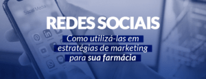 Estratégias de marketing: como utilizá-las em redes sociais para farmácia