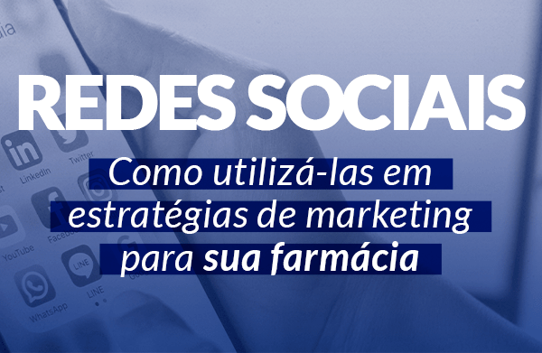 Estratégias de marketing: como utilizá-las em redes sociais para farmácia