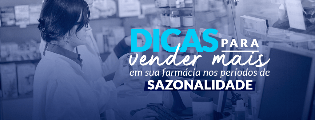 Sazonalidade na farmácia dicas para vender mais nestes períodos