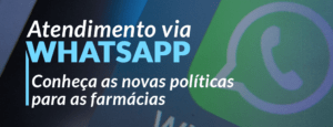 Atendimento via WhatsApp: conheça as novas políticas para as farmácias