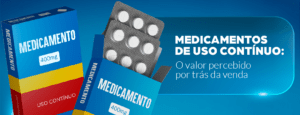 Medicamentos de uso contínuo o valor percebido por trás da venda