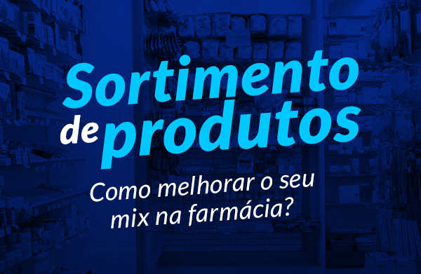 Sortimento de produtos: como melhorar o seu mix na farmácia