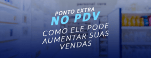 Ponto extra no PDV: como ele pode aumentar suas vendas