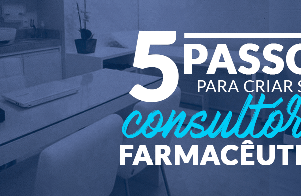 Consultório farmacêutico confira 5 passos para criar o seu