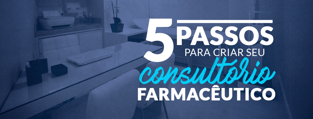 Consultório farmacêutico confira 5 passos para criar o seu