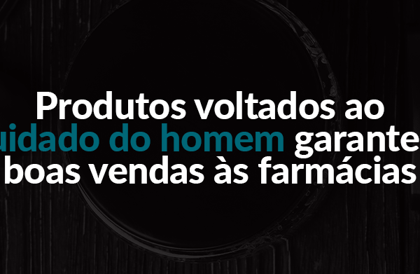 Produtos voltados ao cuidado do homem garantem boas vendas