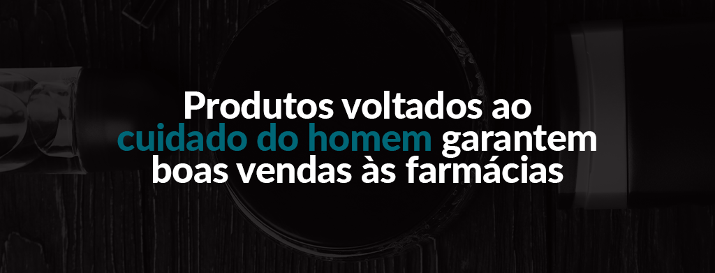 Produtos voltados ao cuidado do homem garantem boas vendas