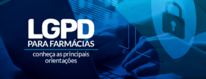 LGPD para farmácias: conheça as principais orientações