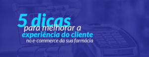 5 dicas para melhorar a experiência do cliente no e-commerce