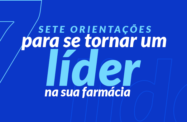 Líder na farmácia: sete orientações para ser um bom profissional