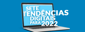 Sete tendências digitais para 2022