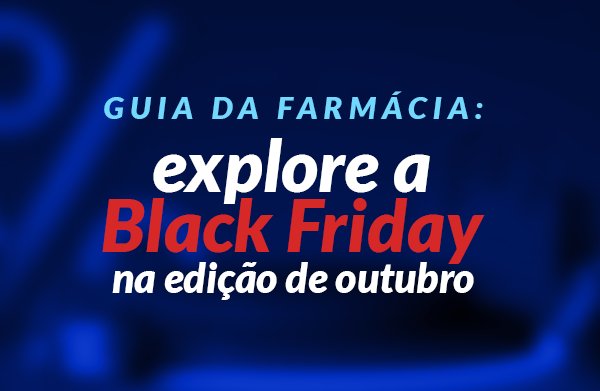 Explore a Black Friday em outubro em sua farmácia