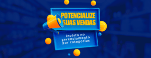 Invista no gerenciamento de categorias e potencialize suas vendas